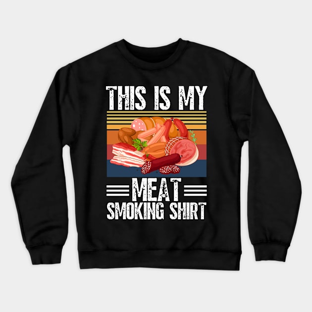 This is my meat smoking shirt Crewneck Sweatshirt by JustBeSatisfied